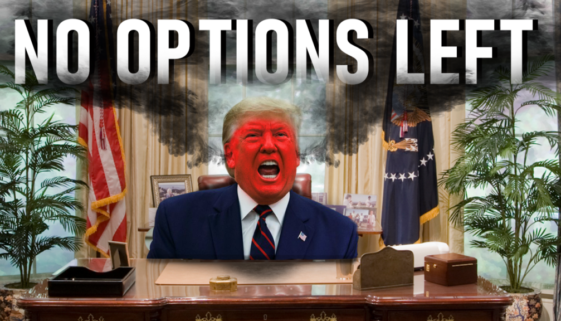 Donald Trump is out of options
