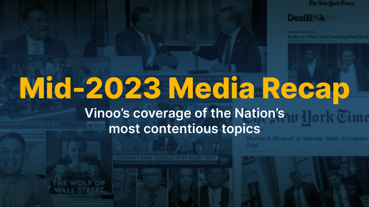 Mid-2023 Media Recap. Vinoo’s coverage of the Nation’s most contentious topics.