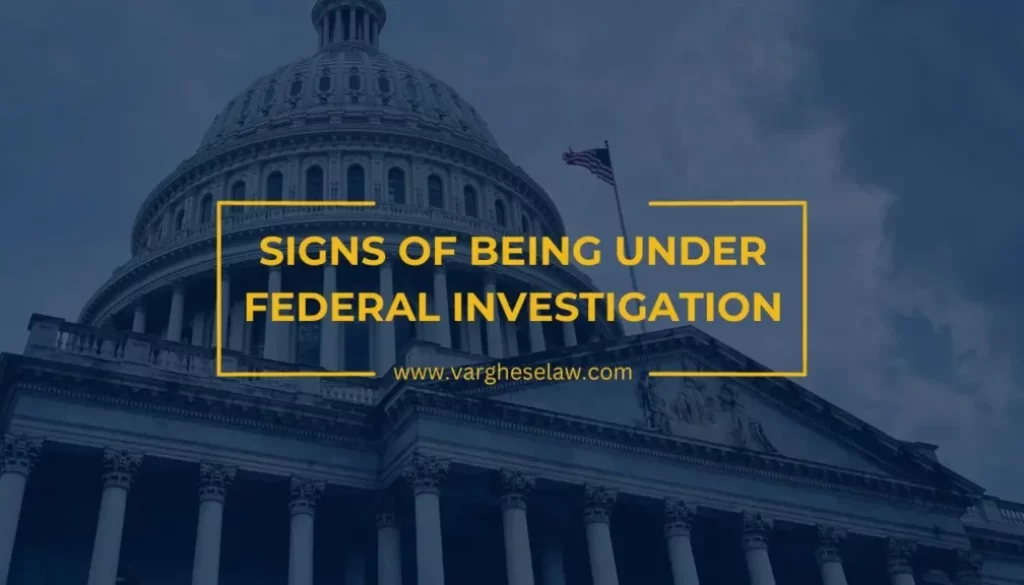 Signs of Being Under Federal Investigation