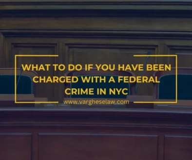 What To Do If You Have Been Charged with a Federal Crime in NYC